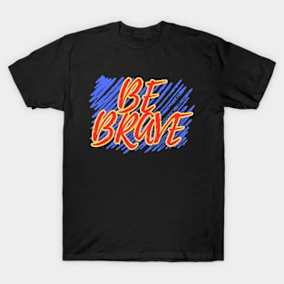 Be Brave (Mood Colors) T-Shirt